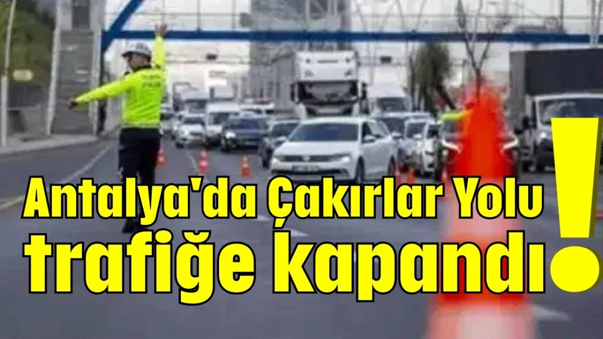 Antalya'da &Ccedil;akırlar Yolu trafiğe kapandı! 