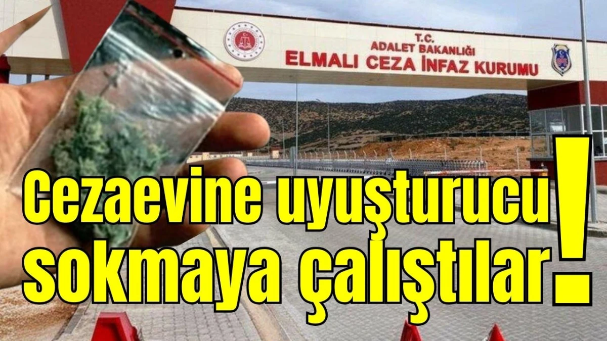 Antalya'da cezaevine uyuşturucu sokmaya &ccedil;alıştılar!