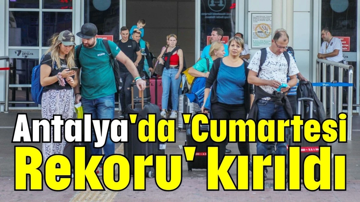 Antalya'da 'Cumartesi Rekoru' kırıldı  
