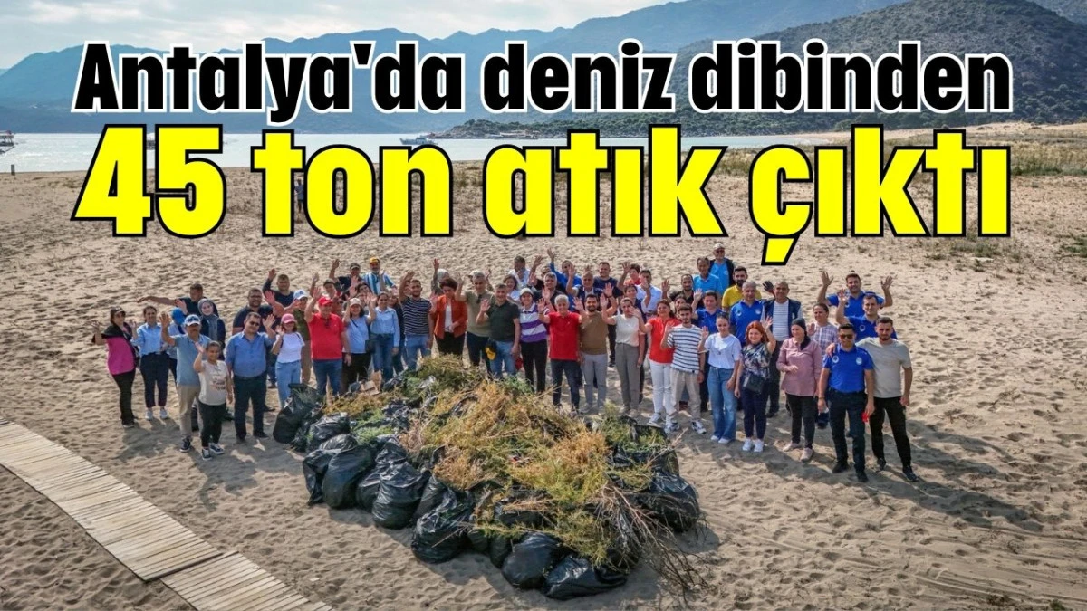 Antalya'da deniz dibinden 45 ton atık çıktı   