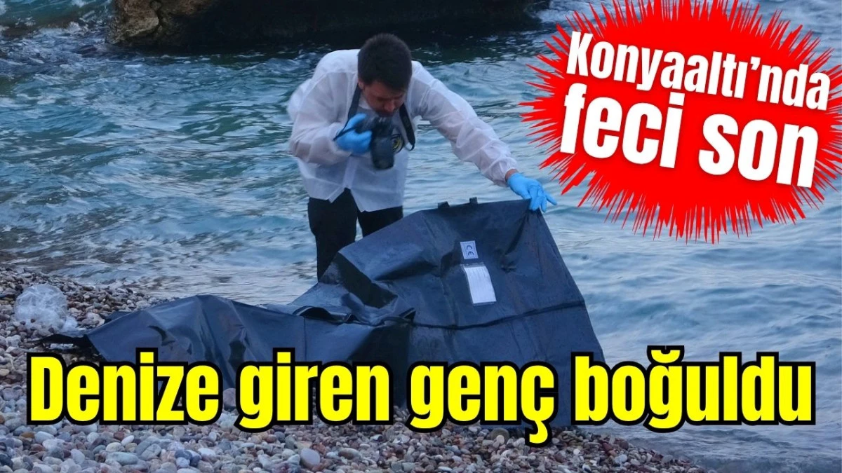 Antalya'da denize giren gen&ccedil; boğuldu 