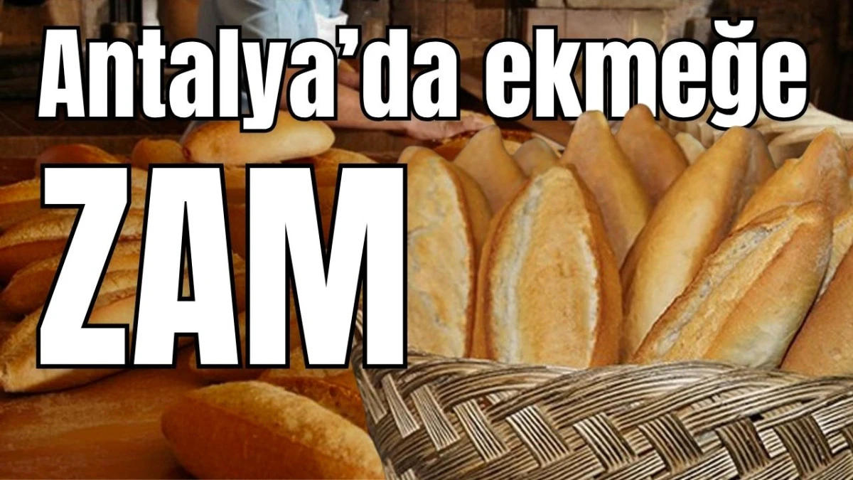 Antalya&rsquo;da ekmeğe zam 