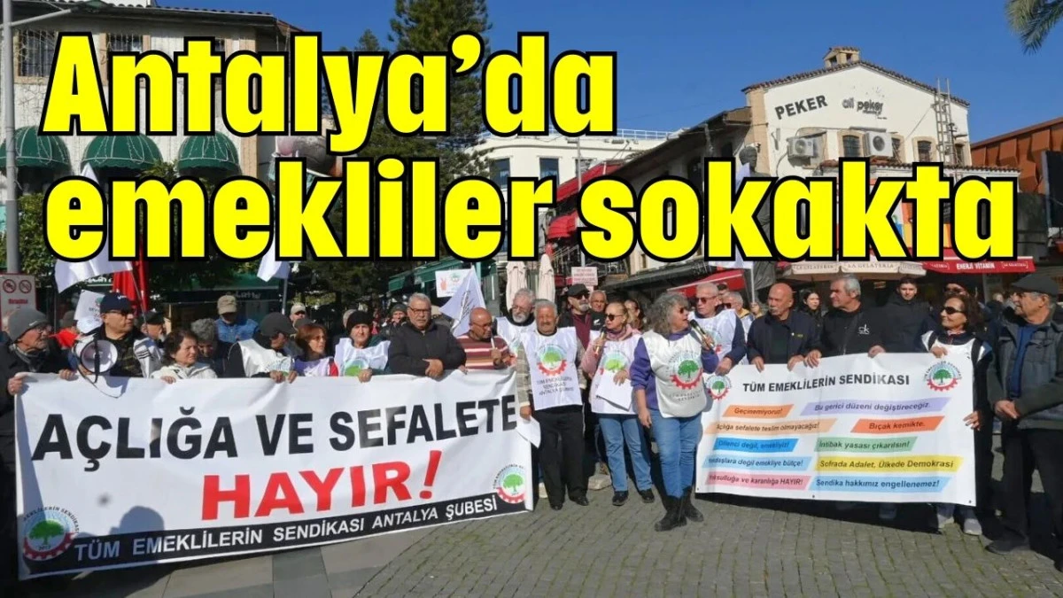 Antalya&rsquo;da emekliler sokakta 