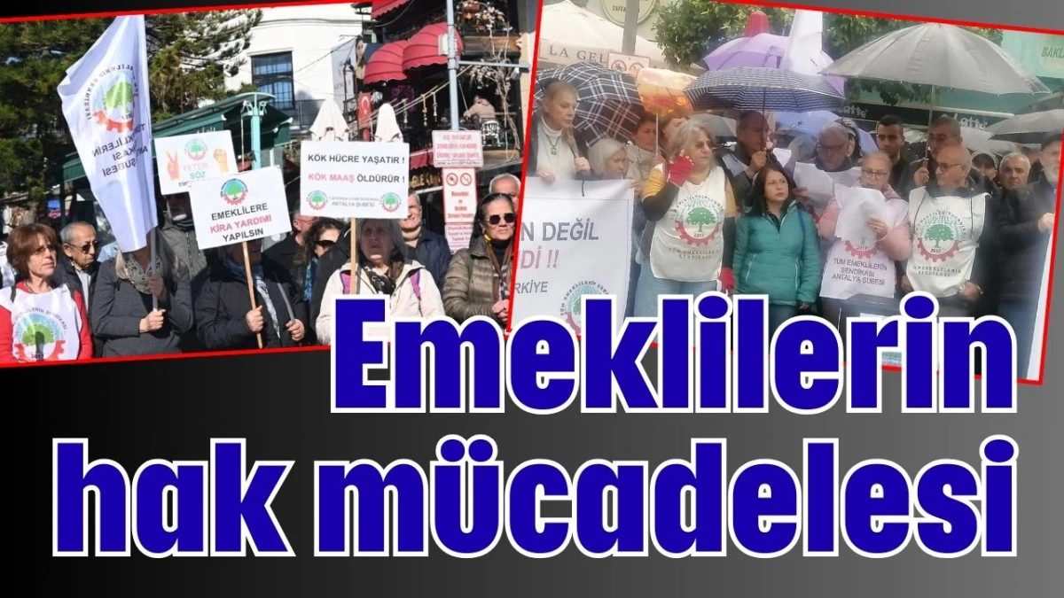 Antalya'da emeklilerin hak m&uuml;cadelesi 