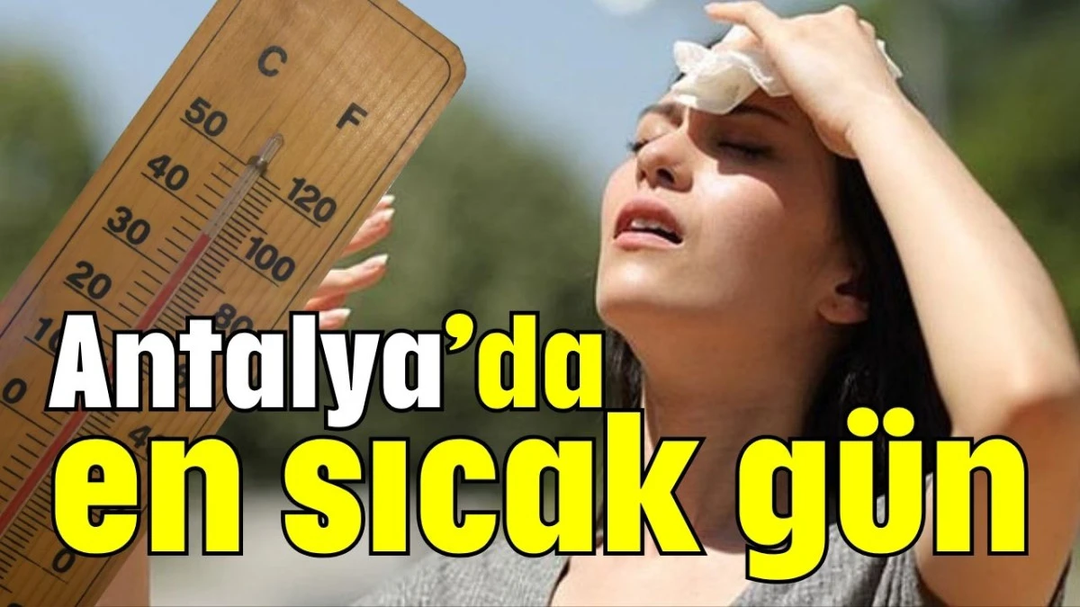 Antalya’da en sıcak gün  