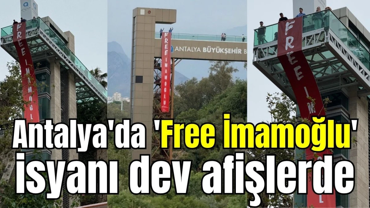 Antalya'da 'Free İmamoğlu' isyanı dev afişlerde  