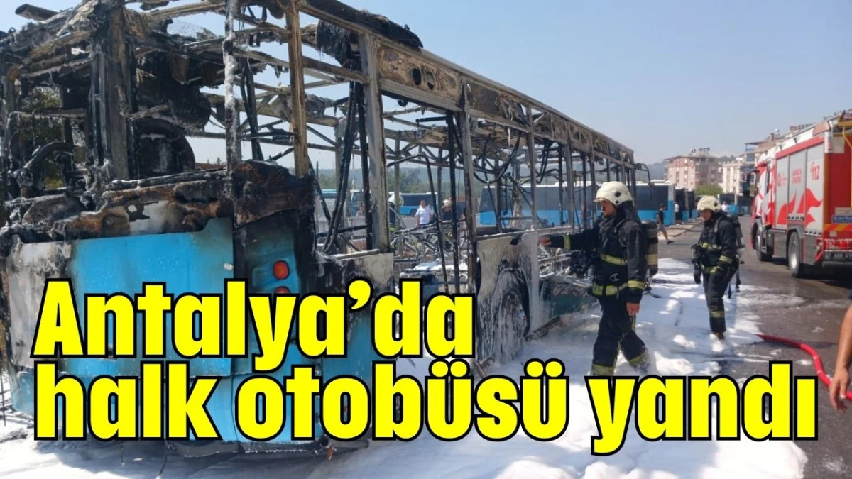 Antalya’da halk otobüsü yandı  