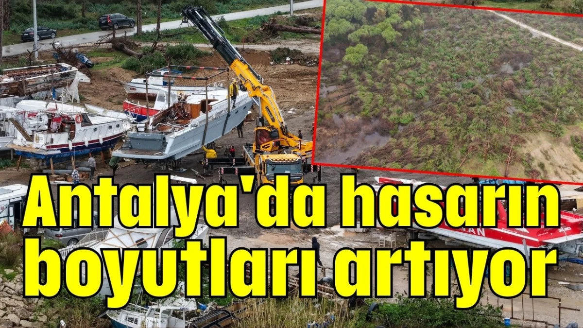 Antalya'da hasarın boyutları artıyor 