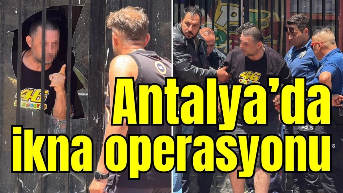 Antalya'da ikna operasyonu