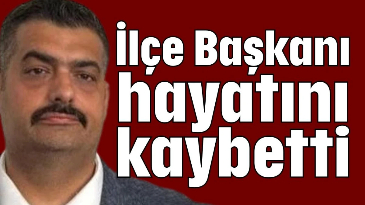 Antalya'da İl&ccedil;e Başkanı hayatını kaybetti