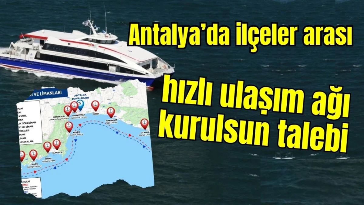 Antalya&rsquo;da il&ccedil;eler arası hızlı ulaşım ağı kurulsun talebi 