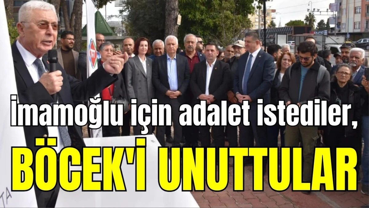 Antalya'da İmamoğlu i&ccedil;in adalet istediler, B&ouml;cek'i unuttular 