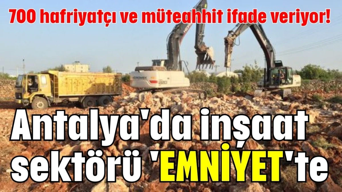 Antalya'da inşaat sektörü 'Emniyet'te
