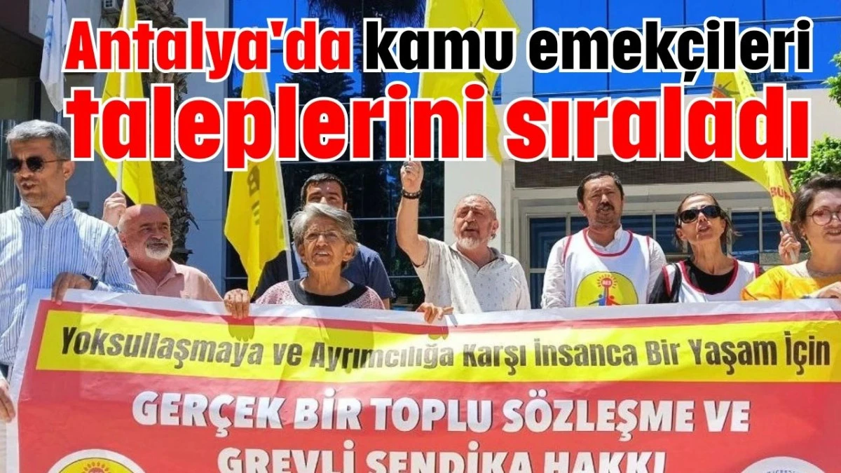 Antalya'da kamu emekçileri taleplerini sıraladı   