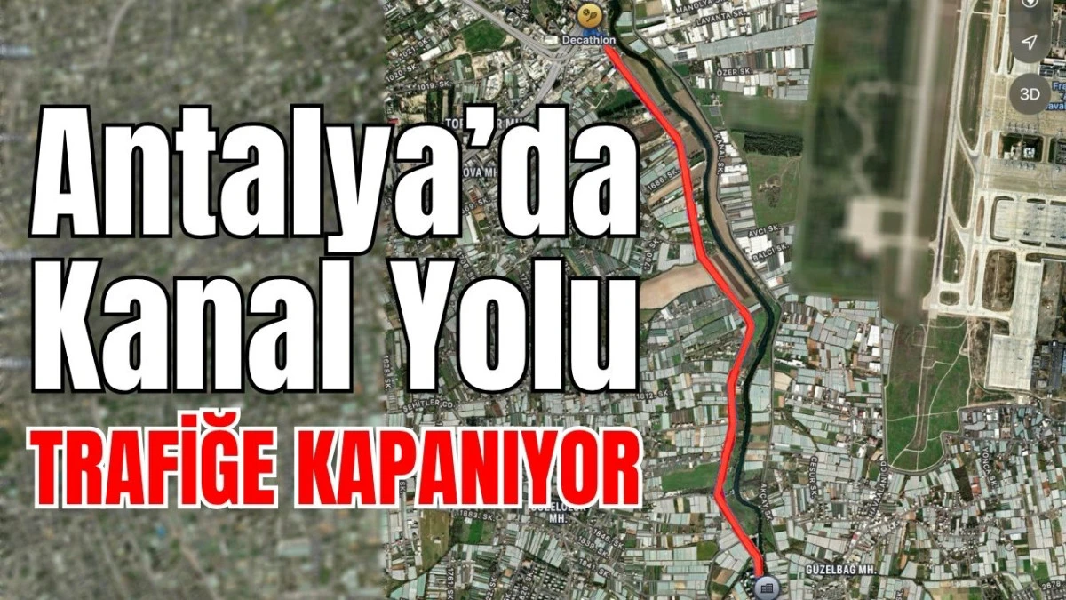 Antalya&rsquo;da Kanal Yolu trafiğe kapanıyor  