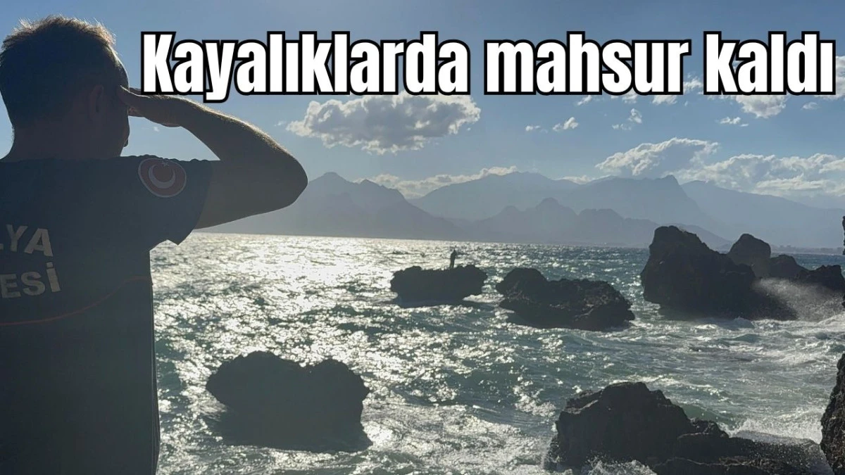 Antalya'da kayalıklarda mahsur kaldı