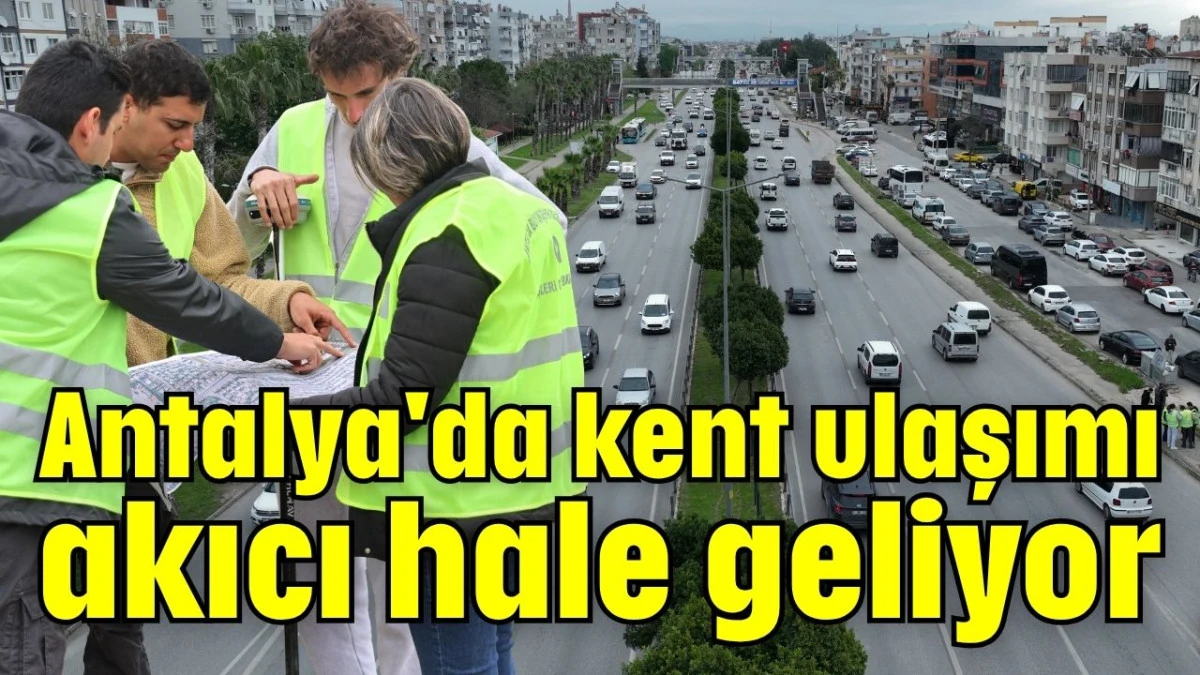 Antalya'da kent ulaşımı akıcı hale geliyor 