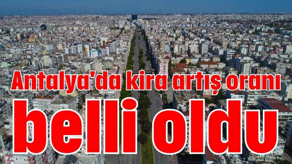 Antalya'da kira artış oranı belli oldu 