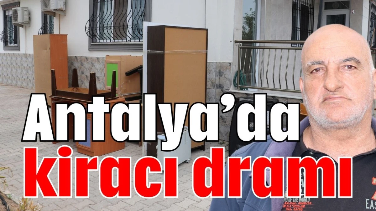 Antalya’da kiracı dramı  