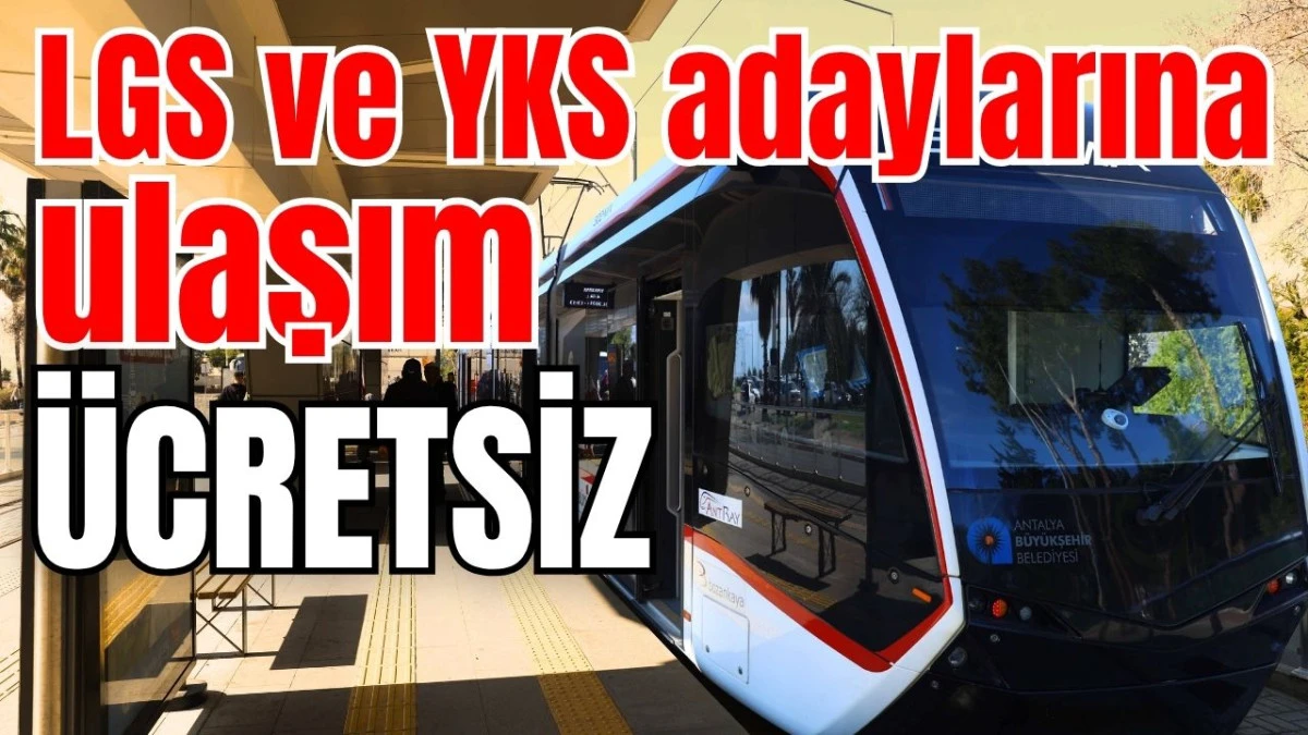 Antalya'da LGS ve YKS adaylarına ulaşım &uuml;cretsiz