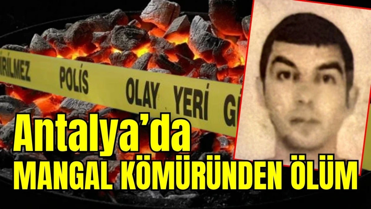 Antalya&rsquo;da mangal k&ouml;m&uuml;r&uuml;nden &ouml;l&uuml;m