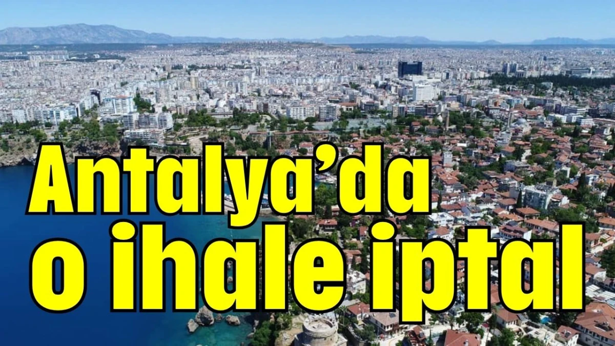 Antalya’da o ihale iptal