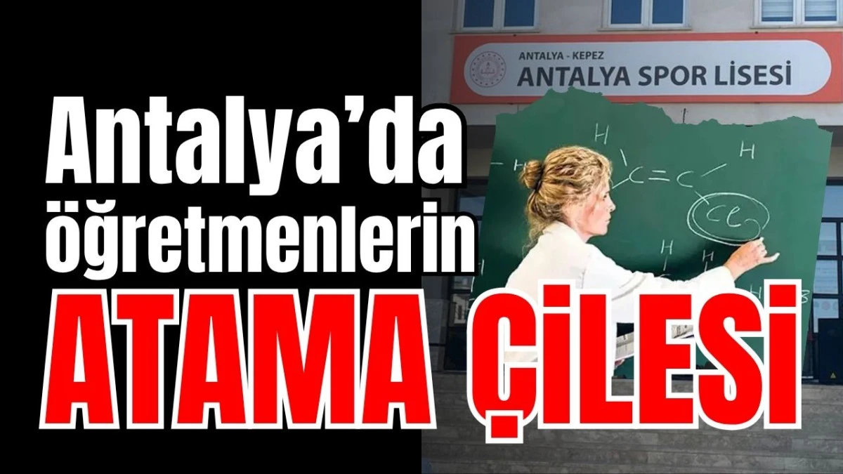 Antalya&rsquo;da &ouml;ğretmenlerin atama &ccedil;ilesi