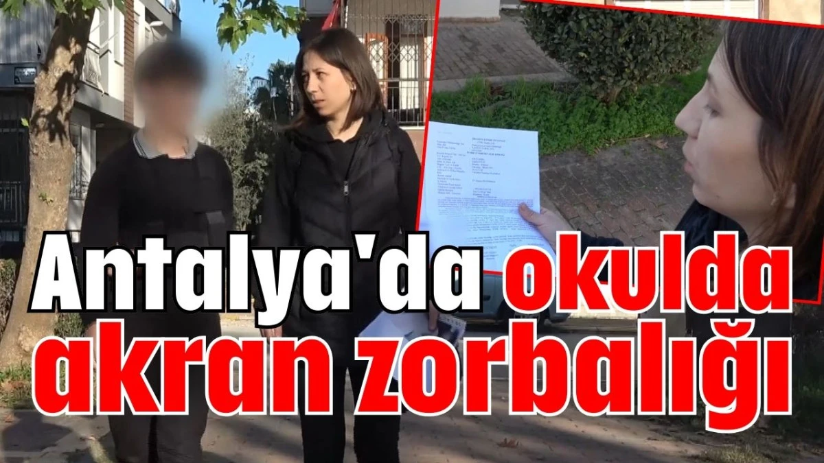 Antalya'da okulda akran zorbalığı   
