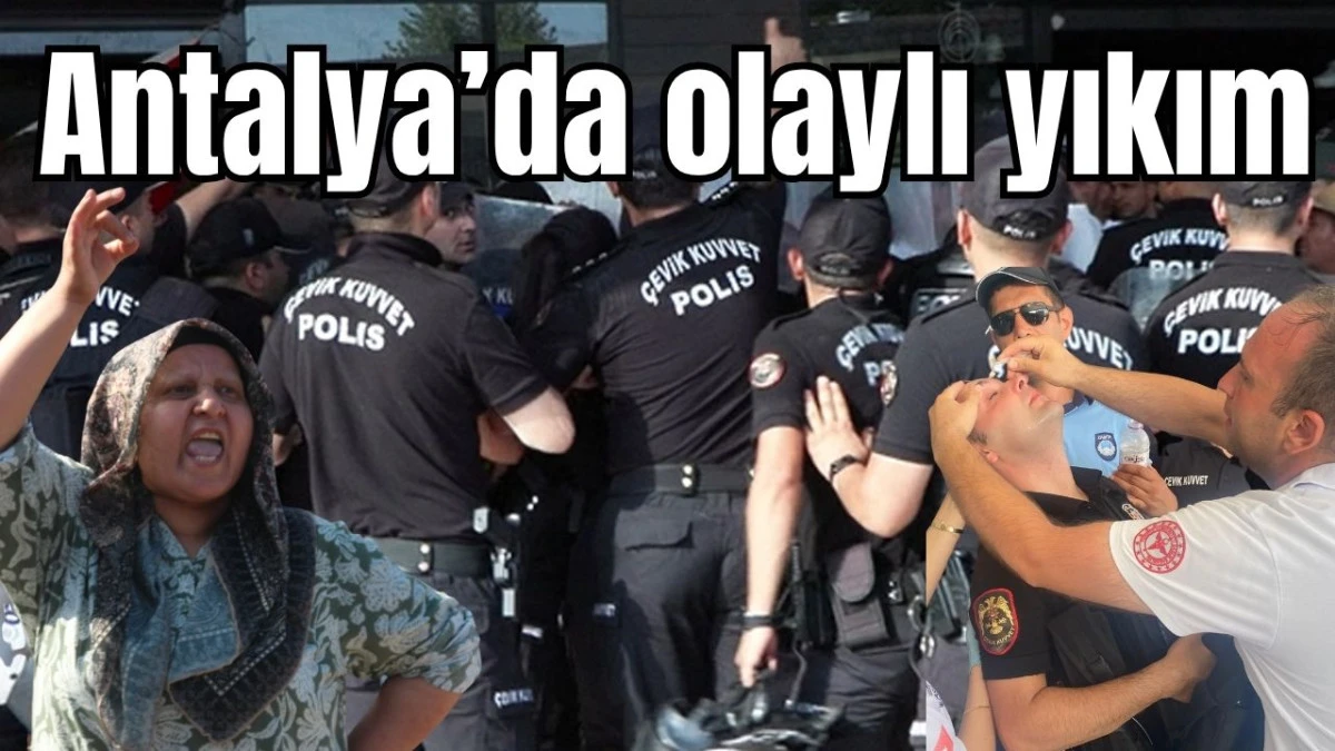 Antalya'da olaylı yıkım