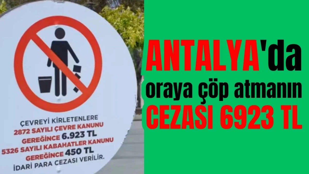 Antalya'da oraya çöp atmanın cezası 6923 TL