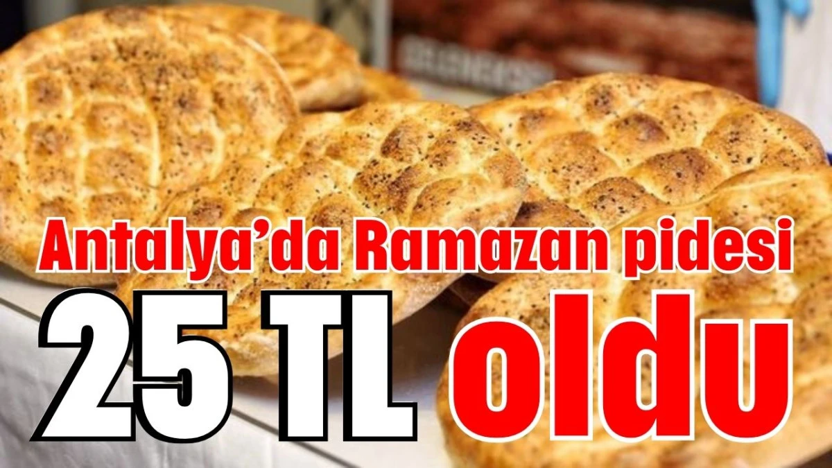 Antalya&rsquo;da Ramazan pidesi 25 TL oldu 