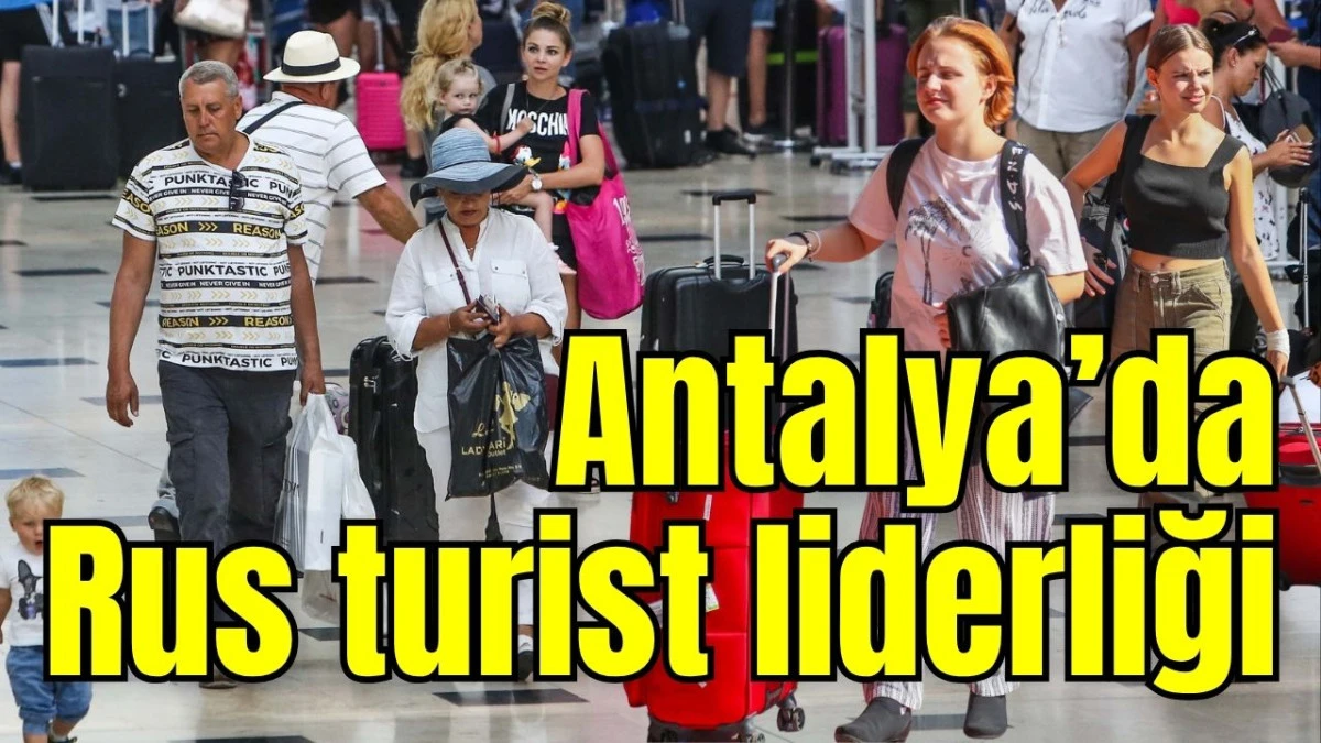 Antalya&rsquo;da Rus turist liderliği