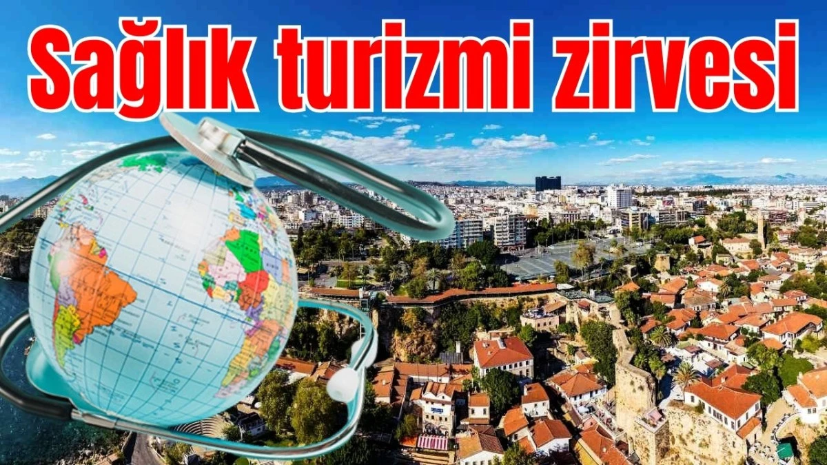 Antalya'da sağlık turizmi zirvesi