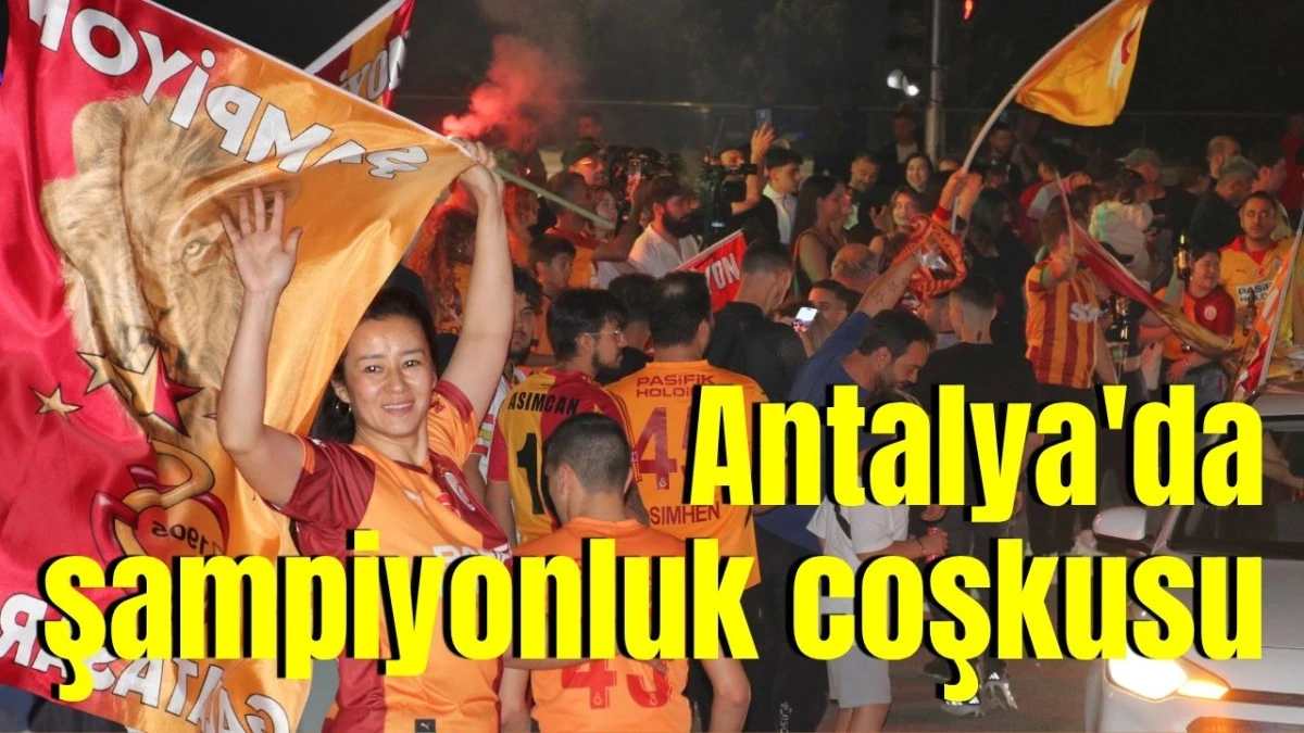 Antalya'da şampiyonluk coşkusu