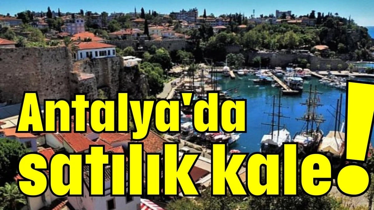 Antalya'da satılık kale!  