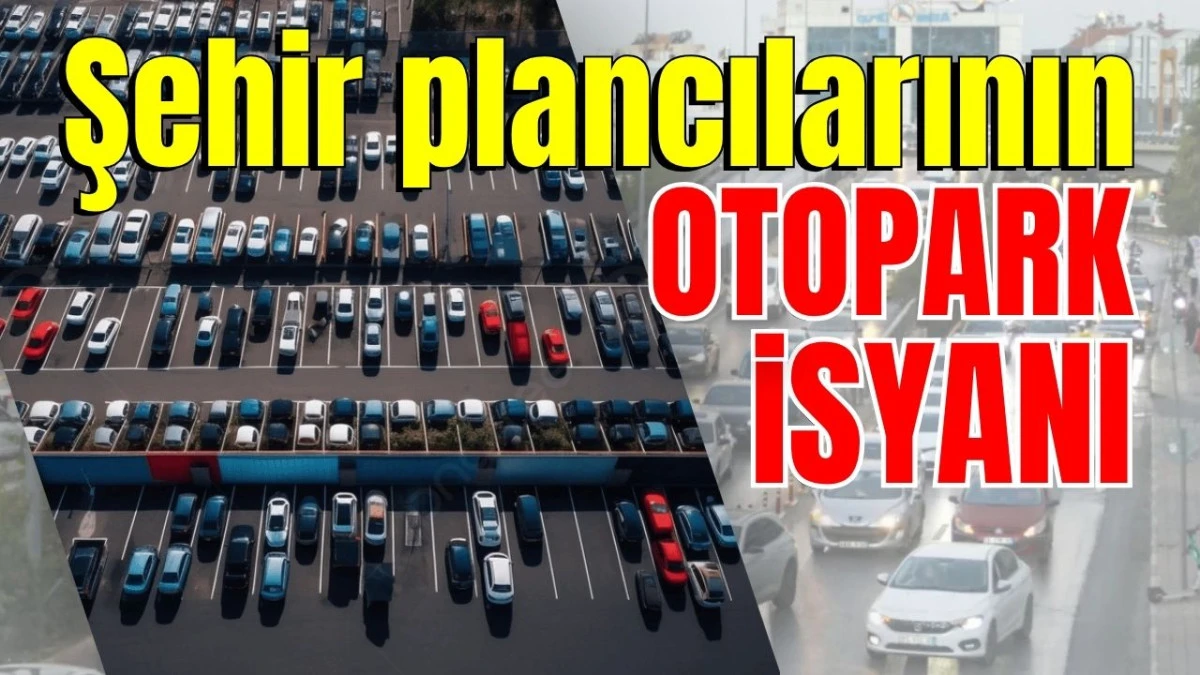 Antalya&rsquo;da şehir plancılarının otopark isyanı