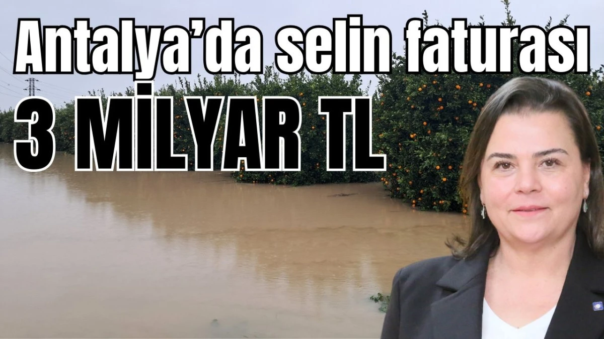 Antalya'da selin faturası 3 milyar TL