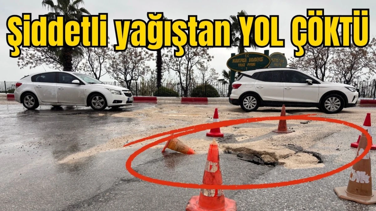 Antalya'da şiddetli yağıştan yol &ccedil;&ouml;kt&uuml;!