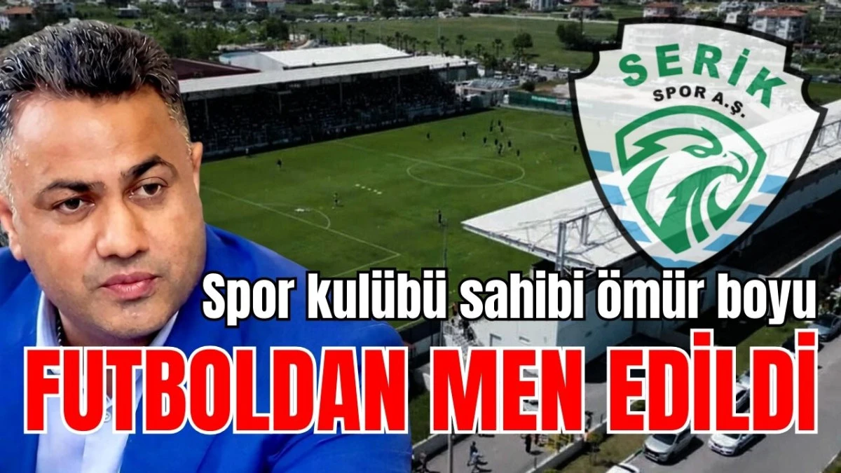 Antalya'da spor kul&uuml;b&uuml; sahibi &ouml;m&uuml;r boyu futboldan men edildi 