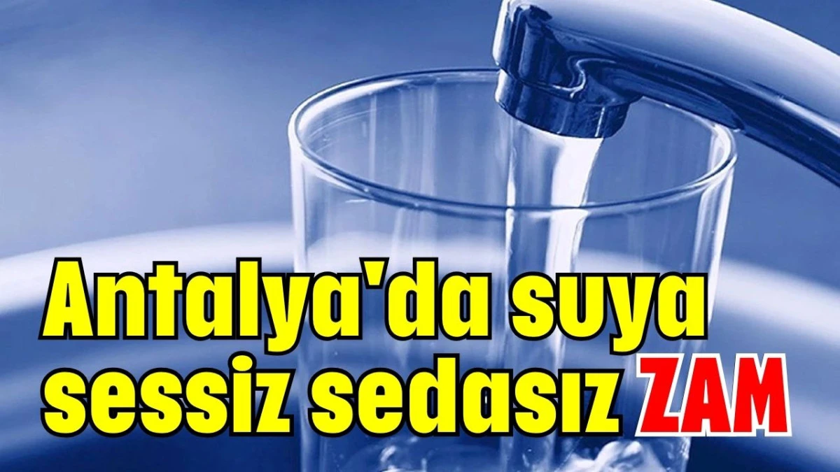 Antalya'da suya sessiz sedasız zam  