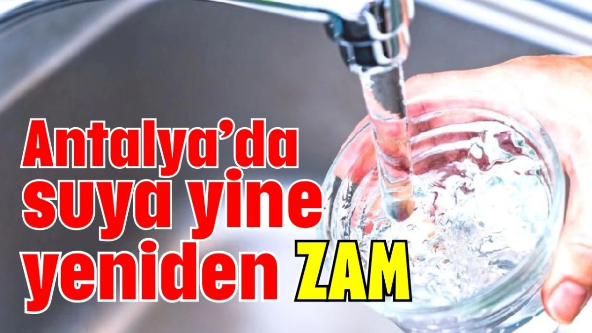 Antalya’da suya yine yeniden zam  