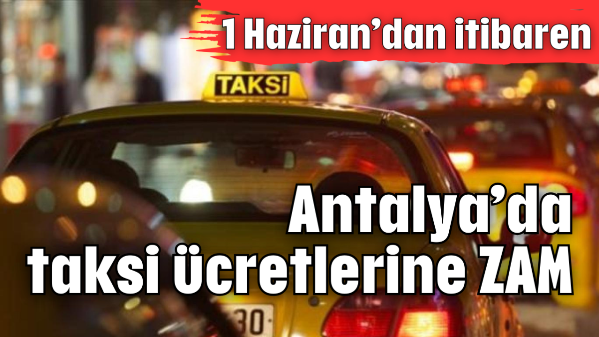 Antalya’da taksi ücretlerine ZAM