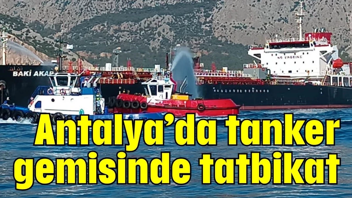Antalya’da tanker gemisinde tatbikat  