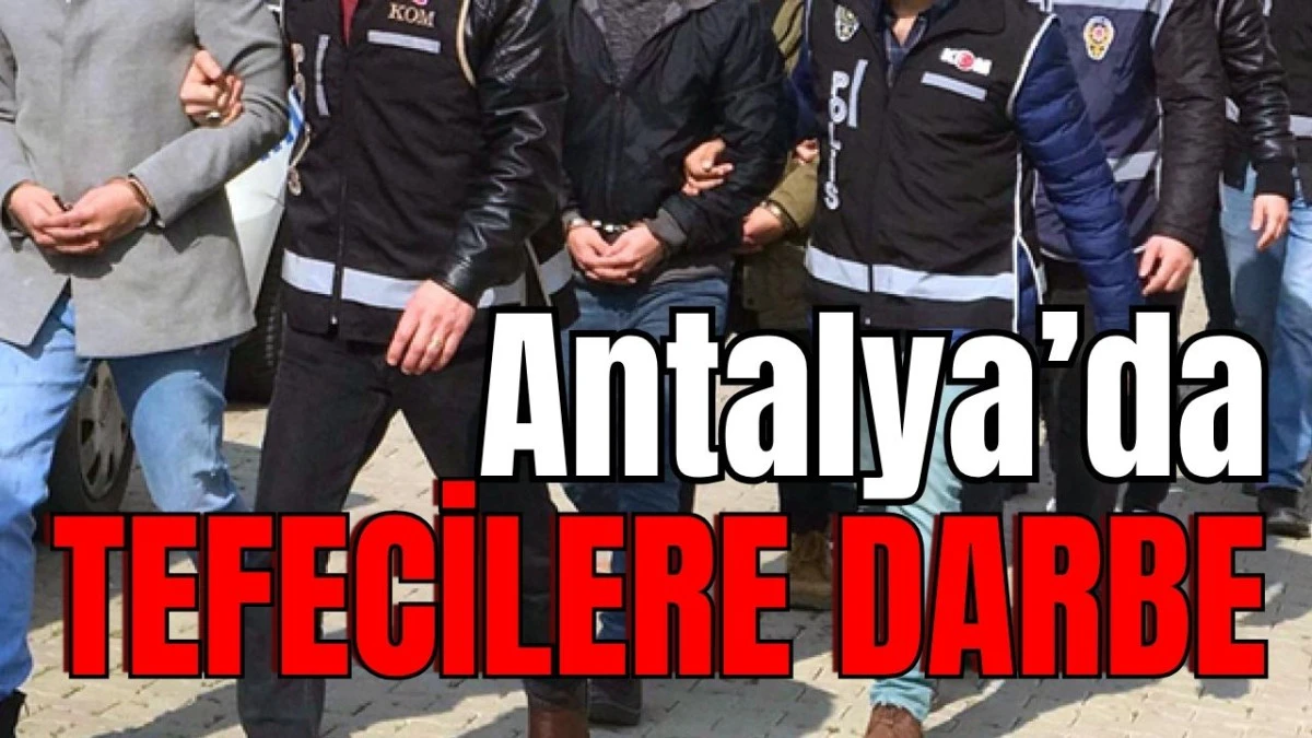 Antalya&rsquo;da tefecilere darbe