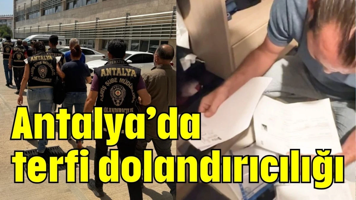 Antalya’da terfi dolandırıcılığı  
