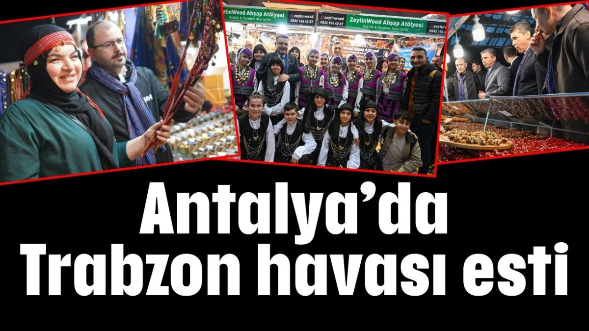 Antalya&rsquo;da Trabzon havası esti 