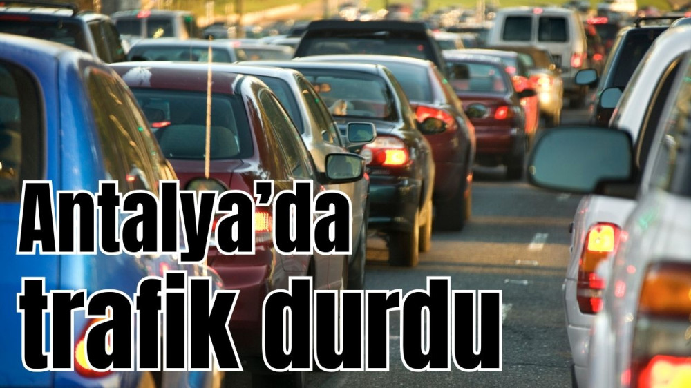 Antalya'da trafik durdu 