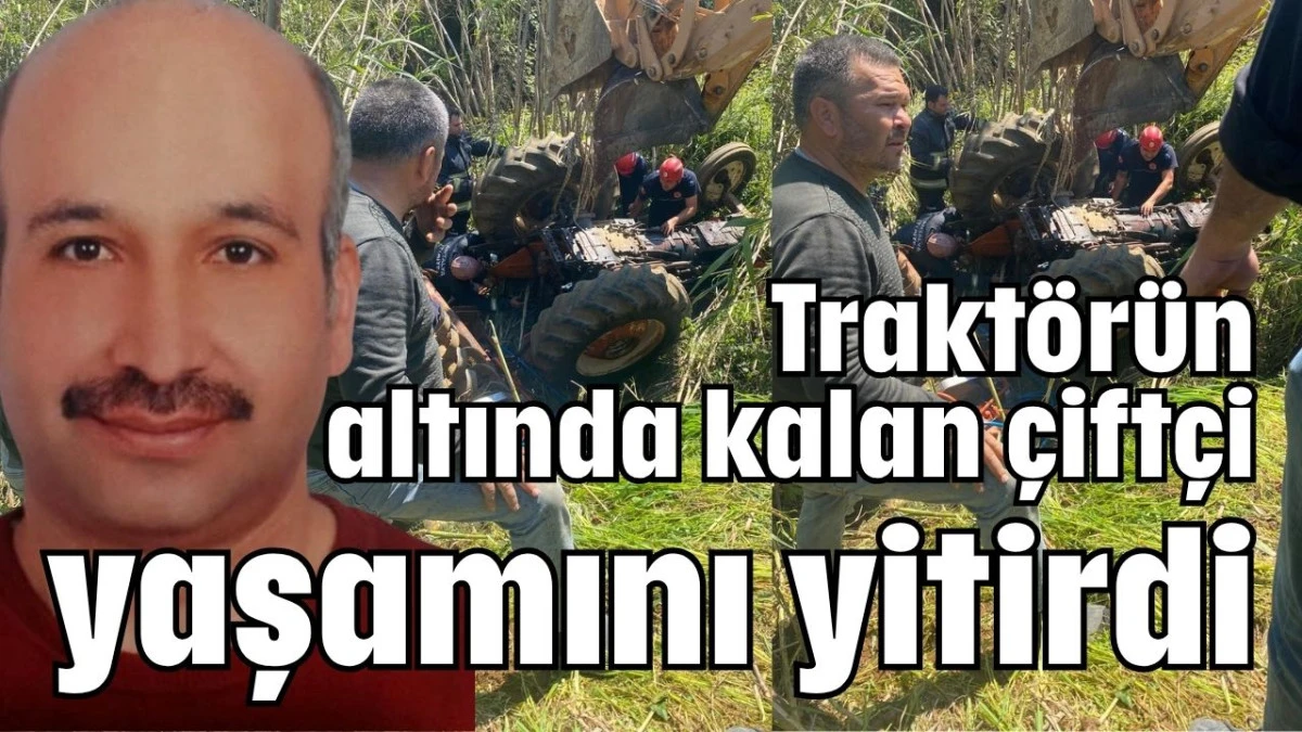 Antalya'da trakt&ouml;r&uuml;n altında kalan &ccedil;ift&ccedil;i yaşamını yitirdi