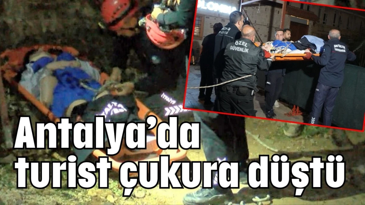 Antalya’da turist çukura düştü