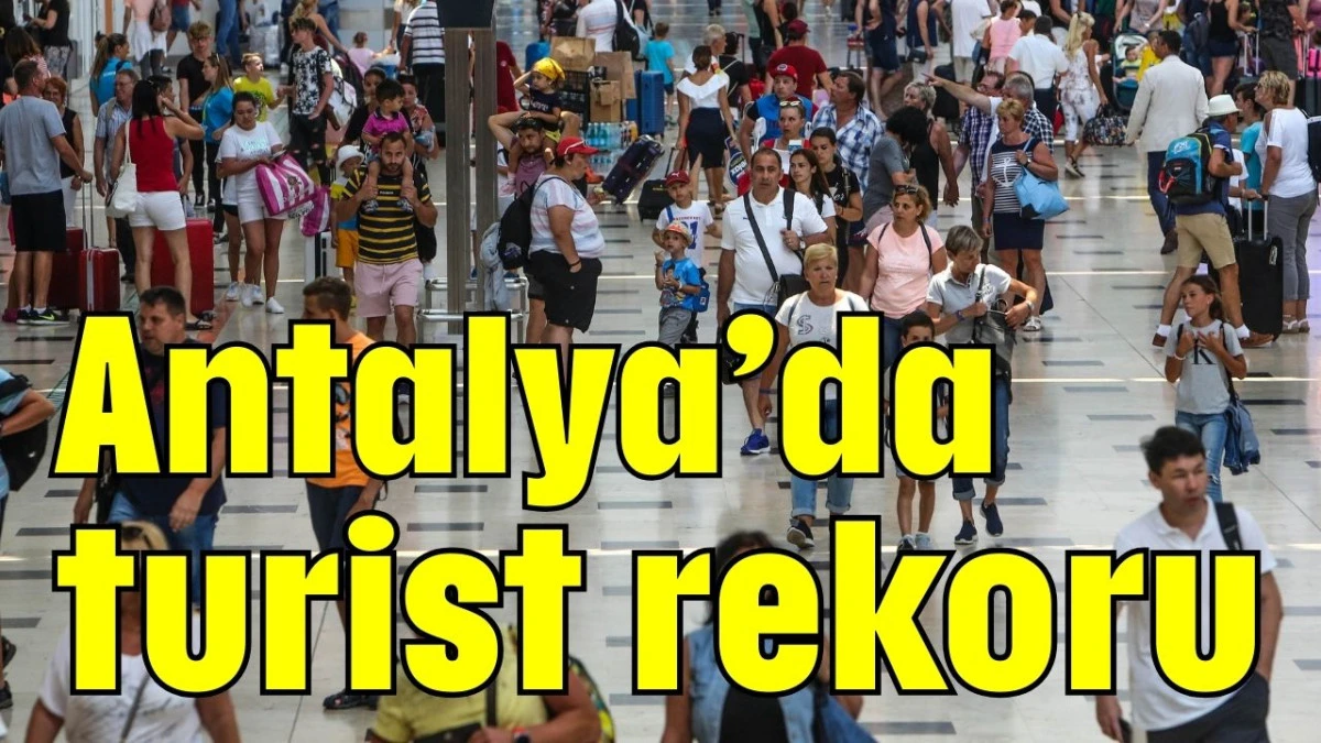 Antalya&rsquo;da turist rekoru